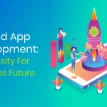 Android App Development – A Necessity For Start-ups Future