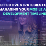 Strategies for Managing Your Mobile App Development Timeline