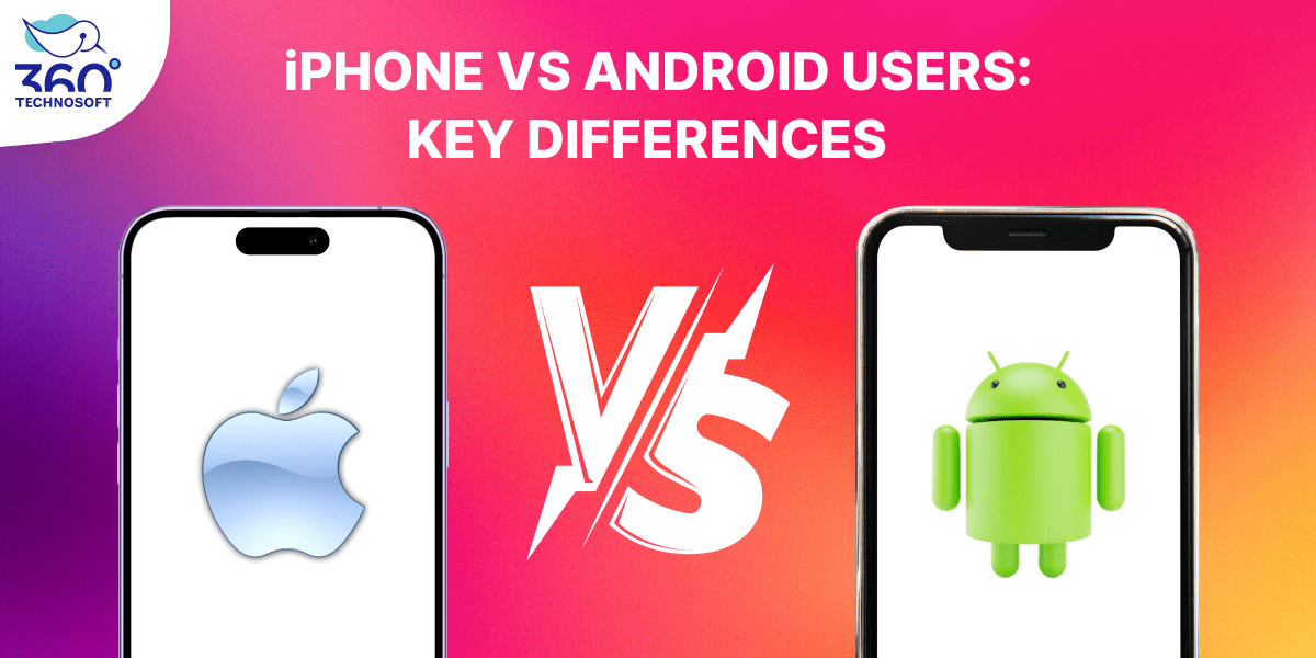 iPhone vs Android Users: Key Differences