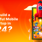 How to build Mobile App Startup in 2024